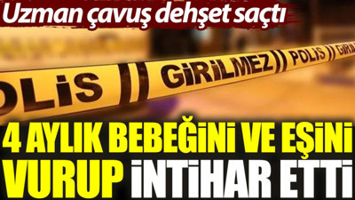 Van'da 4 aylık bebeğini ve eşini silahla vuran uzman çavuş intihar etti
