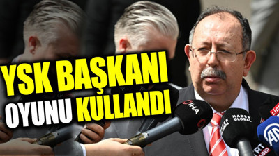 YSK Başkanı oyunu kullandı