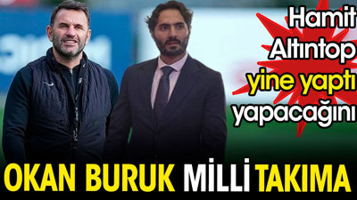 Okan Buruk milli takıma. Hamit Altıntop yine yaptı yapacağını