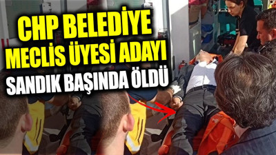 CHP Belediye Meclis Üyesi adayı sandık başında öldü