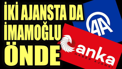 İki ajansta da İmamoğlu önde