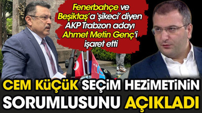 Cem Küçük seçim hezimetinin sorumlusunu açıkladı. Flaş Fenerbahçe detayı