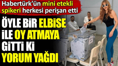 Öyle bir elbise ile oy atmaya gitti ki yorum yağdı. HaberTürk'ün mini etekli spikeri herkesi perişan etti