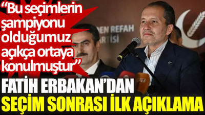 Fatih Erbakan'dan seçim sonrası ilk açıklama: Bu seçimlerin şampiyonu olduğumuz açıkça ortaya konulmuştur