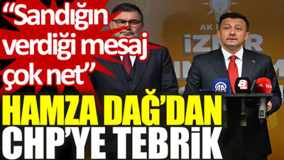 Hamza Dağ’dan CHP'ye tebrik: Sandığın verdiği mesaj çok net