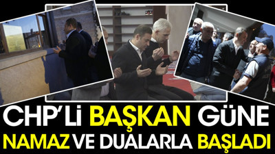 CHP'li başkan güne namaz ve dualarla başladı