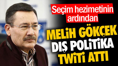 Melih Gökçek seçim hezimetinin ardından dış politika twiti attı