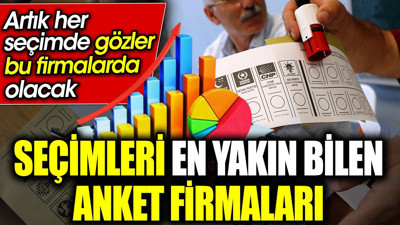 Seçimleri en yakın bilen anket firmaları. Artık her seçimde gözler bu firmalarda olacak