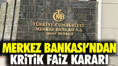 Merkez Bankası’ndan kritik faiz kararı