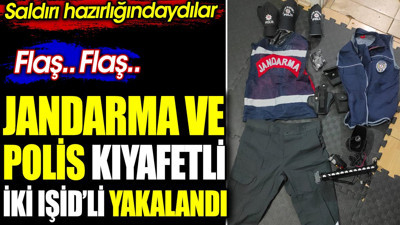 Flaş.. Flaş.. Jandarma ve polis kıyafetli iki IŞİD’li yakalandı. Saldırı hazırlığındaydılar