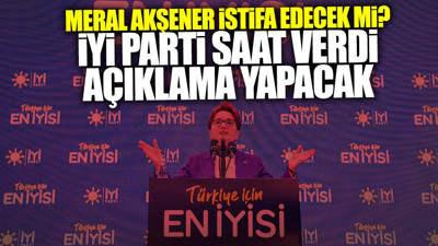 Son dakika... Meral Akşener istifa mı edecek? İYİ Parti saat verdi açıklama geliyor