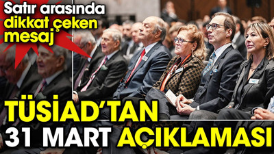 TÜSİAD’tan 31 Mart açıklaması. Satır arasında dikkat çeken mesaj