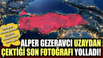 Sosyal medyada seçim mizahları tam gaz. Alper Gezeravcı uzaydan çektiği son fotoğrafı yolladı!