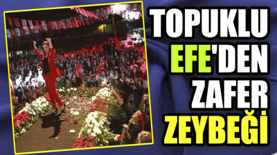 Topuklu Efe'den zafer zeybeği