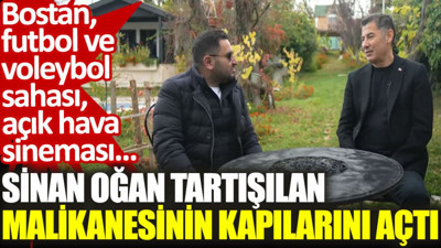 Sinan Oğan, milyon dolarlık malikanesinin kapılarını açtı: Bostan, futbol ve voleybol sahası, açık hava sineması...