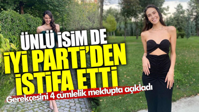 Ünlü isim de İYİ Parti’den istifa etti: Gerekçesini 4 cümlelik bir mektupla açıkladı