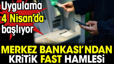 Merkez Bankası’ndan kritik FAST hamlesi. Uygulama 4 Nisan’da başlıyor