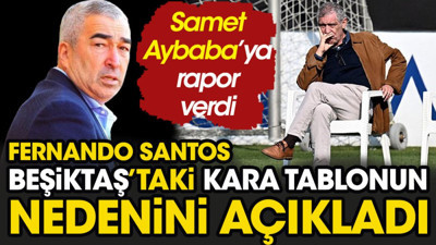 Fernando Santos Samet Aybaba'ya rapor verdi. Beşiktaş'taki kara tablonun nedeni ortaya çıktı