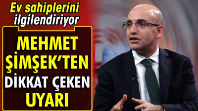 Mehmet Şimşek'ten dikkat çeken uyarı. Ev sahiplerini ilgilendiriyor