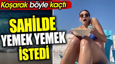 Sahilde yemek yemek istedi. Koşarak böyle kaçtı