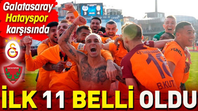 Galatasaray Hatayspor. İlk 11 belli oldu. Okan Buruk kararını verdi