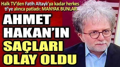 Ahmet Hakan'ın saçları olay oldu. Halk TV'den Fatih Altaylı'ya kadar herkes ti'ye alınca patladı: Manyak bunlar