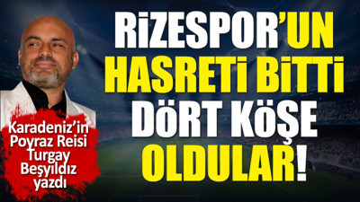 Rizespor'un hasreti bitti. 4 köşe oldular