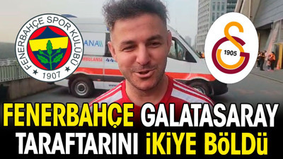 Fenerbahçe Galatasaray'ı ikiye böldü