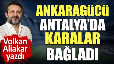 Ankaragücü Antalya'da karalar bağladı. Emre Belözoğlu yıkıldı. Volkan Aliakar yazdı