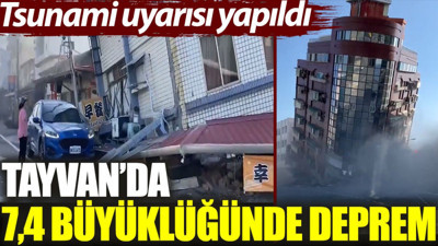 Tayvan'da 7,4 büyüklüğünde deprem: Tsunami uyarısı yapıldı