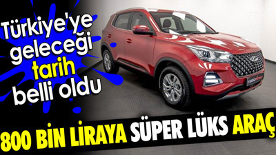 800 bin liraya süper lüks araç. Türkiye'ye geleceği tarih belli oldu
