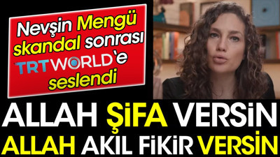 Nevşin Mengü skandal sonrası TRT World'e seslendi. Allah şifa versin Allah akıl fikir versin