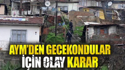 AYM'den gecekondular için olay karar