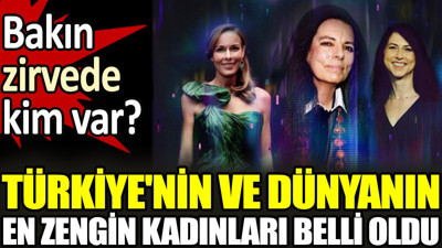 Türkiye'nin ve dünyanın en zengin kadınları belli oldu. Bakın zirvede kim var