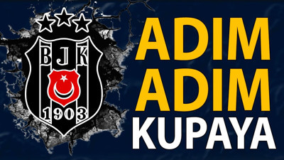 Beşiktaş artık kupaya çok yakın