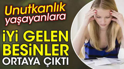 Unutkanlık yaşayanlara iyi gelen besinler ortaya çıktı