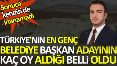 Türkiye'nin en genç belediye başkan adayının kaç oy aldığı belli oldu.