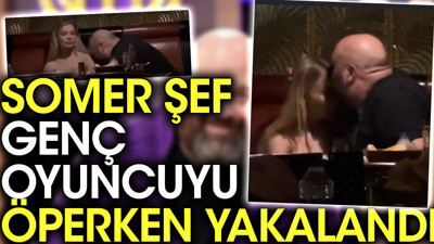 Somer Şef genç oyuncuyu öperken yakalandı