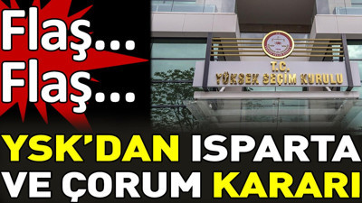 Son dakika... YSK'dan Isparta ve Çorum kararı
