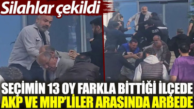Seçimin 13 oy farkla bittiği ilçede AKP ve MHP’liler arasında arbede. Silahlar çekildi