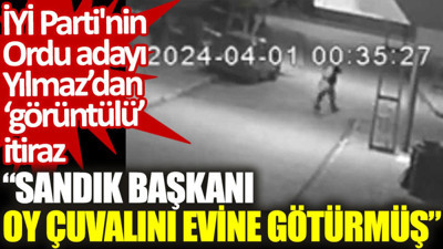 İYİ Parti'nin Ordu adayı Enver Yılmaz’dan ‘görüntülü’ itiraz: Sandık Başkanı oy çuvalını evine götürmüş