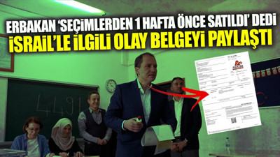 Fatih Erbakan ‘seçimlerden 1 hafta önce satıldı’ dedi! İsrail’le ilgili olay belgeyi paylaştı