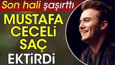 Mustafa Ceceli saç ektirdi! Son hali şaşırttı