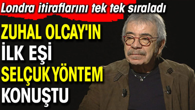 Zuhal Olcay'ın ilk eşi Selçuk Yöntem konuştu. Londra itiraflarını tek tek sıraladı