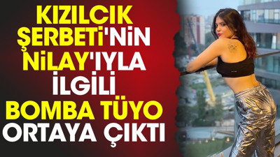 Kızılcık Şerbeti'nin Nilay'ıyla ilgili bomba tüyo ortaya çıktı