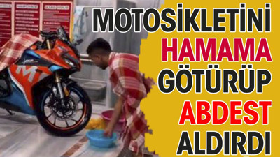 Motosikletini hamama götürüp güsul abdesti aldırdı