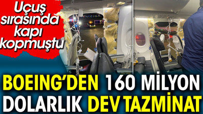 Boeing'den 160 milyon dolarlık dev tazminat. Uçuş sırasında kapı kopmuştu