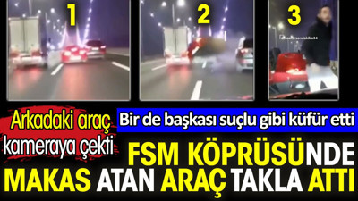 FSM köprüsünde makas atan araç takla attı. Arkadaki araç kameraya çekti. Bir de başkası suçlu gibi küfür etti
