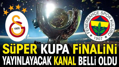 Galatasaray Fenerbahçe Süper Kupa finalini yayınlayacak kanal belli oldu (06 Nisan 2024)