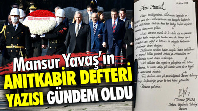 Mansur Yavaş'ın Anıtkabir defteri yazısı gündem oldu